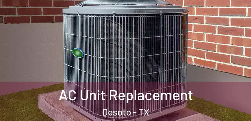 AC Unit Replacement Desoto - TX