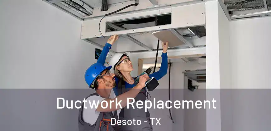 Ductwork Replacement Desoto - TX