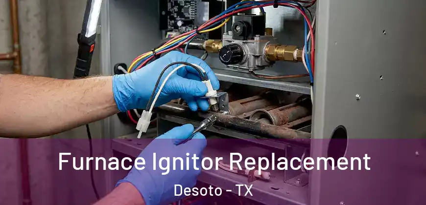 Furnace Ignitor Replacement Desoto - TX