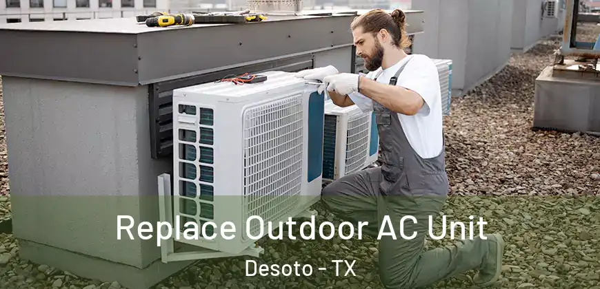 Replace Outdoor AC Unit Desoto - TX