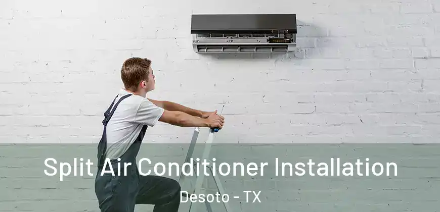 Split Air Conditioner Installation Desoto - TX